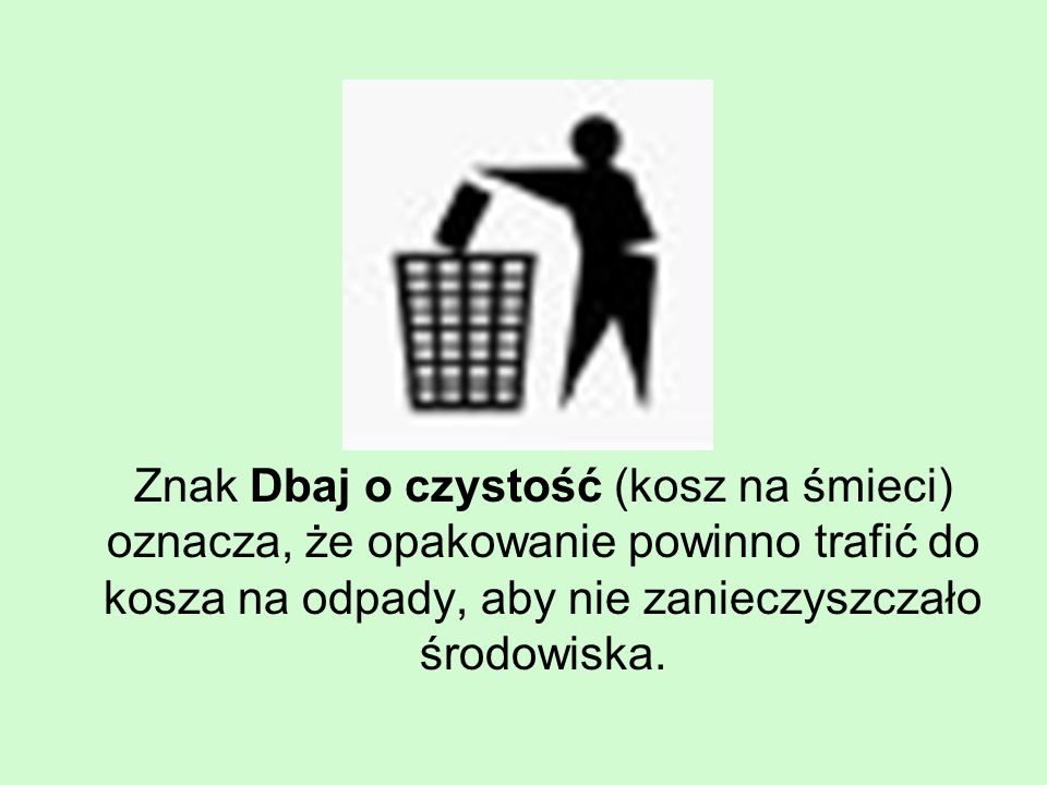 Znak Dbaj o czystość (kosz na śmieci) oznacza, że opakowanie powinno trafić do kosza na odpady, aby nie zanieczyszczało środowiska.