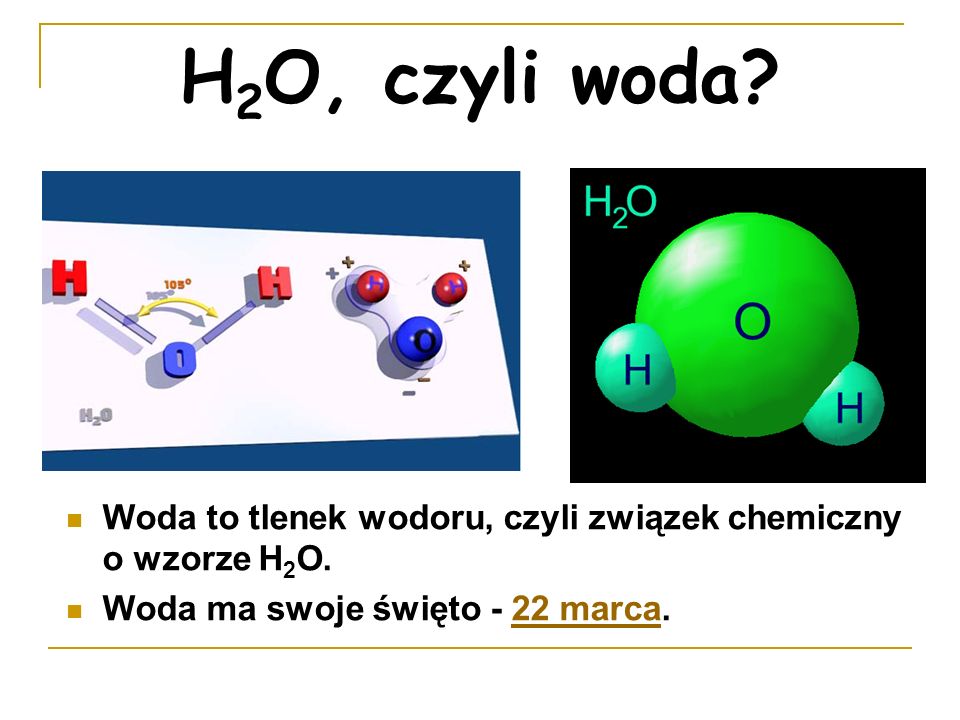 H2O, czyli woda. Woda to tlenek wodoru, czyli związek chemiczny o wzorze H2O.