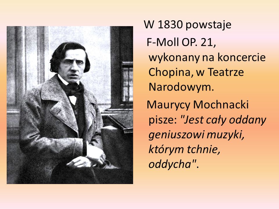 W 1830 powstaje F-Moll OP. 21, wykonany na koncercie Chopina, w Teatrze Narodowym.