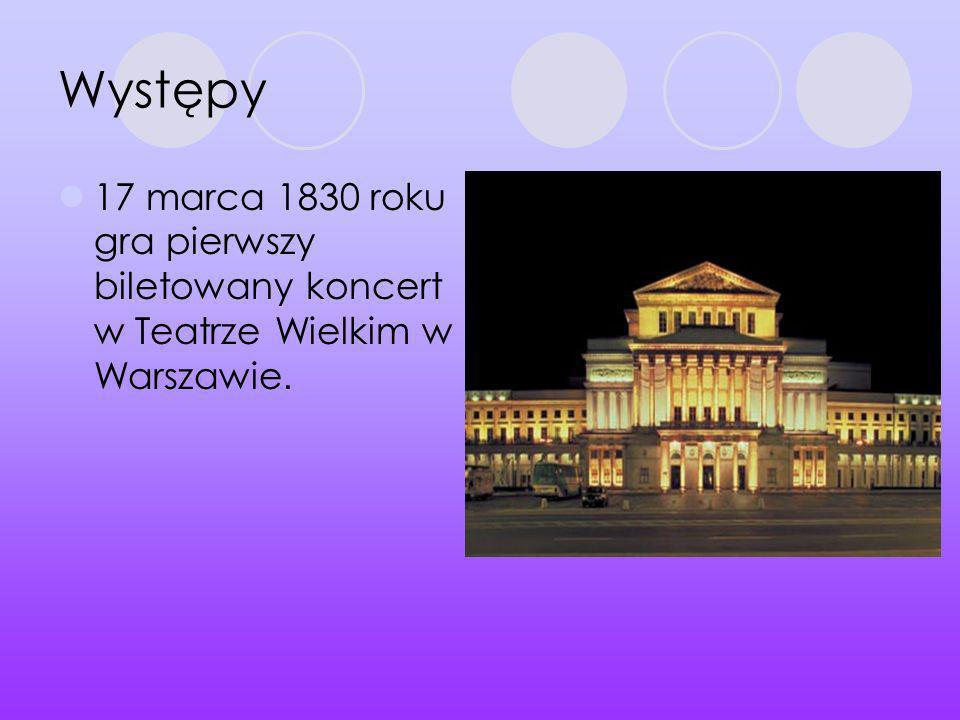 Występy 17 marca 1830 roku gra pierwszy biletowany koncert w Teatrze Wielkim w Warszawie.