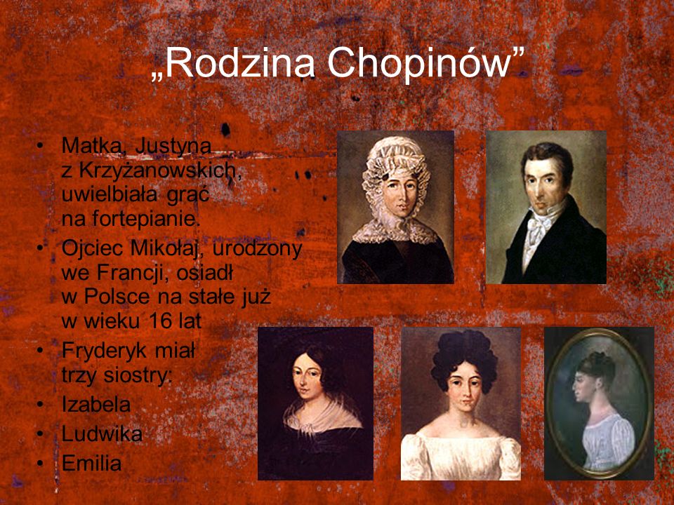 „Rodzina Chopinów Matka, Justyna z Krzyżanowskich, uwielbiała grać na fortepianie.