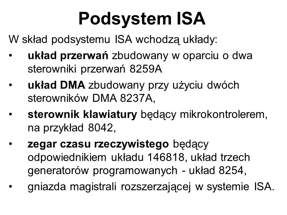 Podsystem ISA W skład podsystemu ISA wchodzą układy: