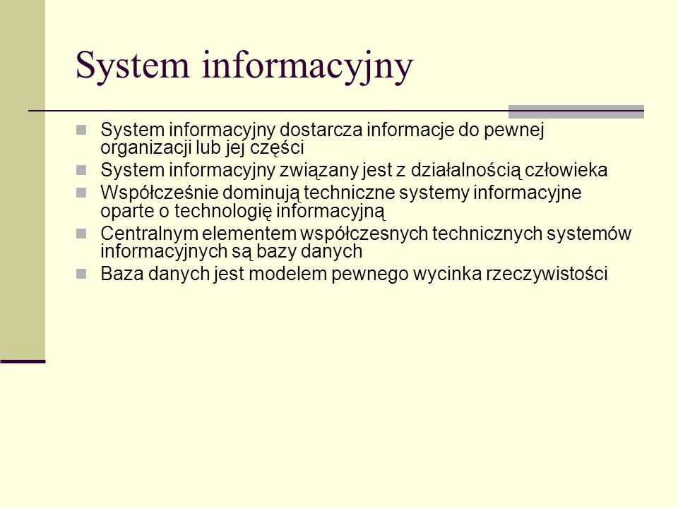 System informacyjny System informacyjny dostarcza informacje do pewnej organizacji lub jej części.