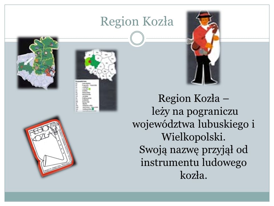 Region Kozła Region Kozła – leży na pograniczu województwa lubuskiego i Wielkopolski.