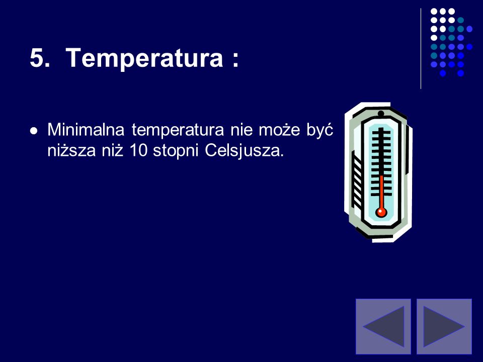 5. Temperatura : Minimalna temperatura nie może być niższa niż 10 stopni Celsjusza.