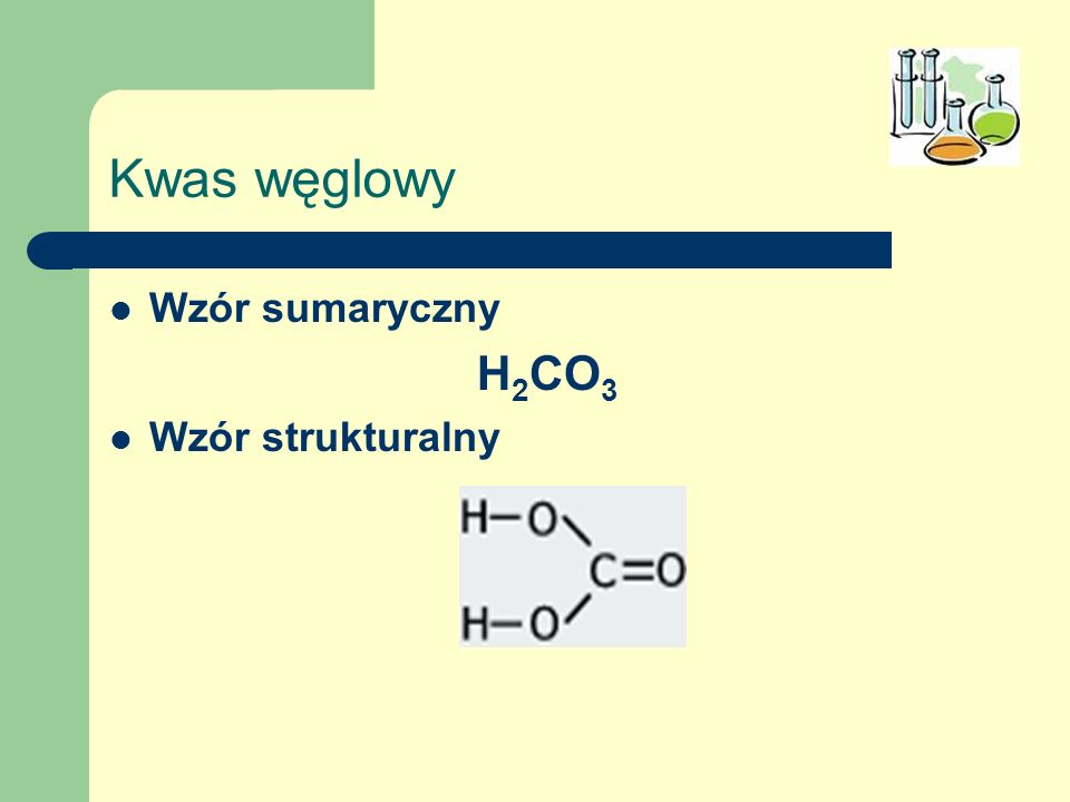 Kwas węglowy Wzór sumaryczny H2CO3 Wzór strukturalny
