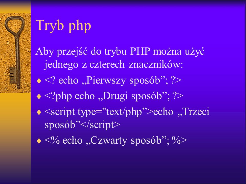 Tryb php Aby przejść do trybu PHP można użyć jednego z czterech znaczników: < echo „Pierwszy sposób ; >