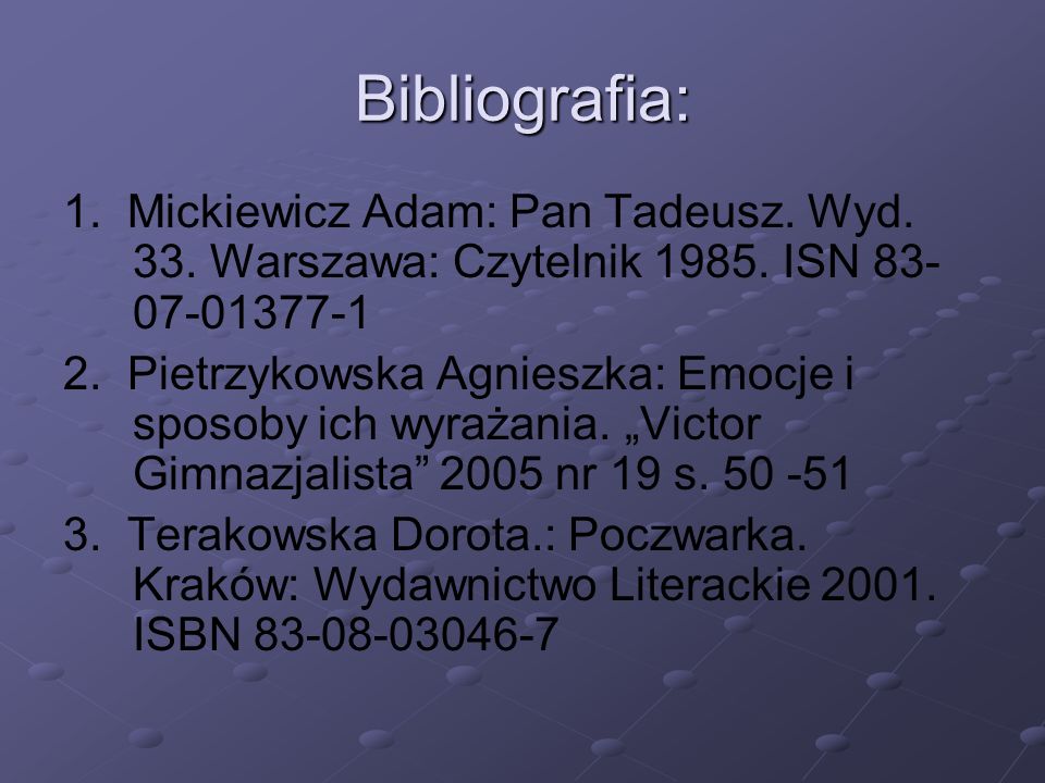 Bibliografia: 1. Mickiewicz Adam: Pan Tadeusz. Wyd. 33. Warszawa: Czytelnik ISN