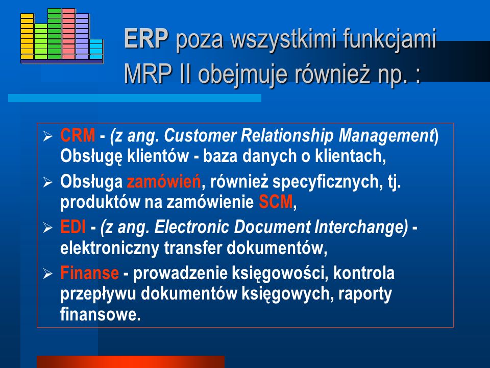 ERP poza wszystkimi funkcjami MRP II obejmuje również np. :