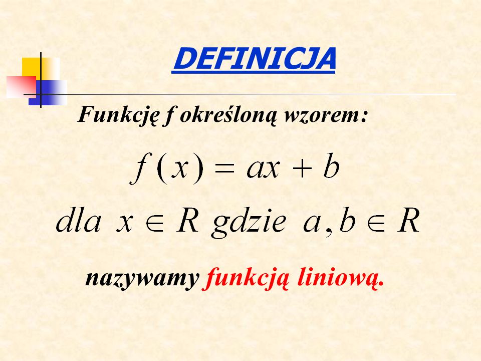 DEFINICJA Funkcję f określoną wzorem: nazywamy funkcją liniową.