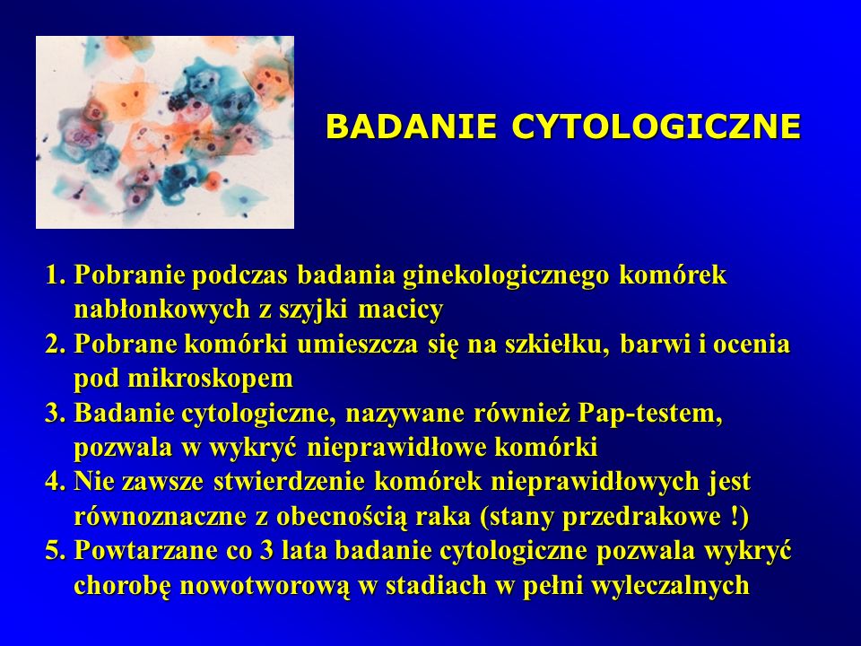 BADANIE CYTOLOGICZNE 1. Pobranie podczas badania ginekologicznego komórek. nabłonkowych z szyjki macicy.