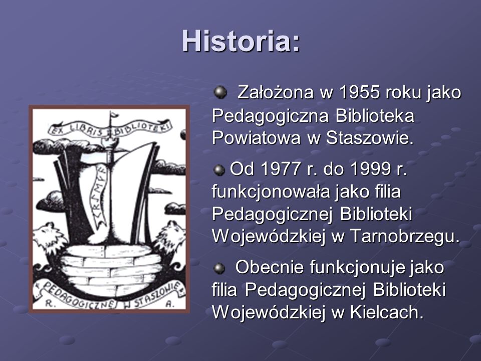 Historia: Założona w 1955 roku jako Pedagogiczna Biblioteka Powiatowa w Staszowie.