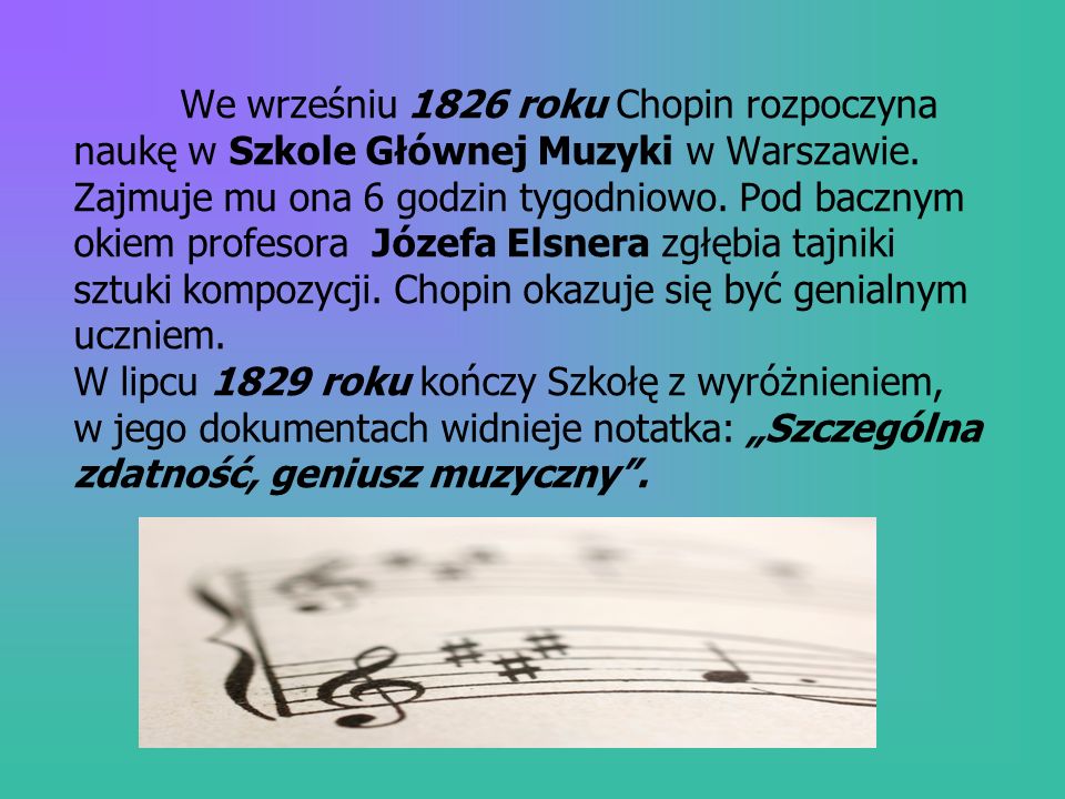 We wrześniu 1826 roku Chopin rozpoczyna naukę w Szkole Głównej Muzyki w Warszawie.