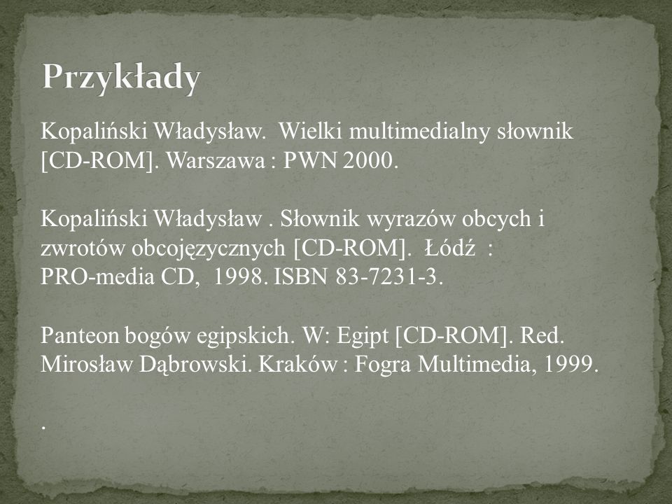 Przykłady Kopaliński Władysław. Wielki multimedialny słownik [CD-ROM]. Warszawa : PWN