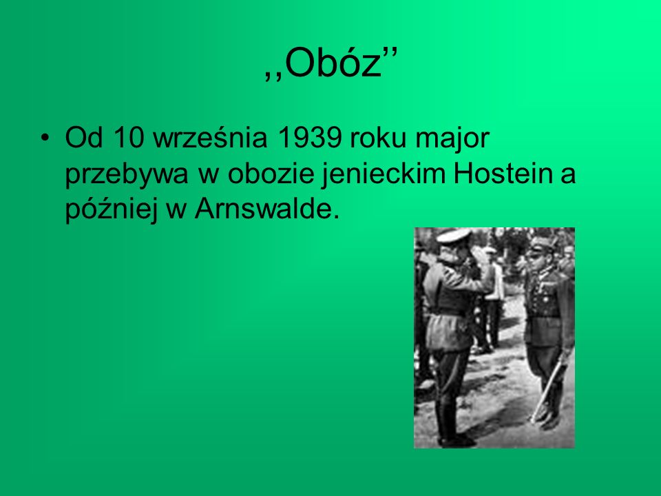 ,,Obóz’’ Od 10 września 1939 roku major przebywa w obozie jenieckim Hostein a później w Arnswalde.