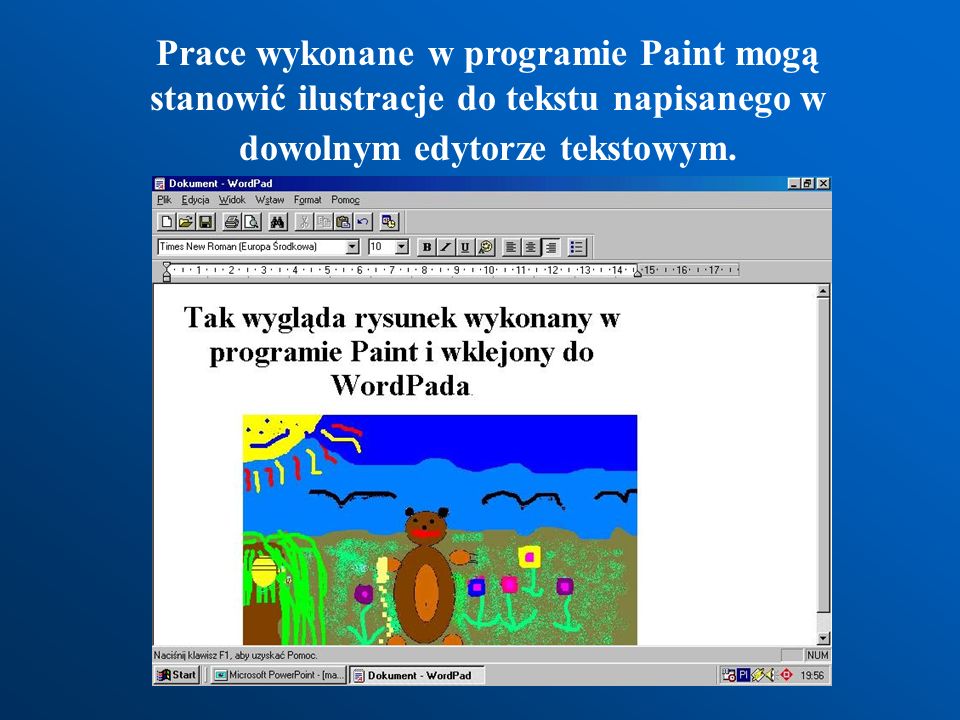 Prace wykonane w programie Paint mogą stanowić ilustracje do tekstu napisanego w dowolnym edytorze tekstowym.