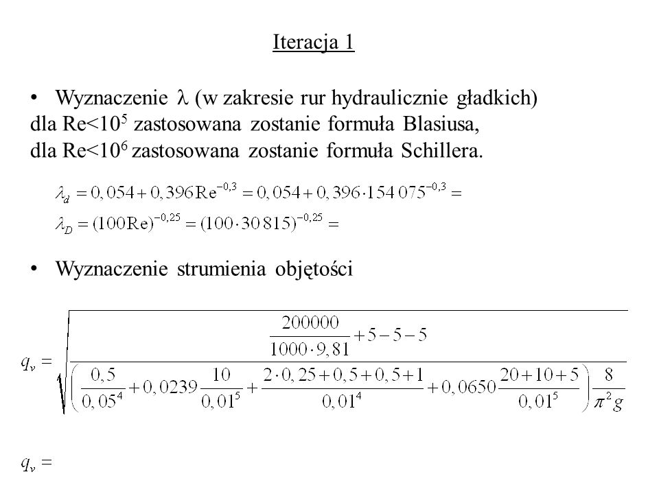 Iteracja 1 Wyznaczenie  (w zakresie rur hydraulicznie gładkich) dla Re<105 zastosowana zostanie formuła Blasiusa,