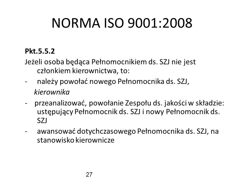 NORMA ISO 9001:2008 Pkt Jeżeli osoba będąca Pełnomocnikiem ds. SZJ nie jest członkiem kierownictwa, to: