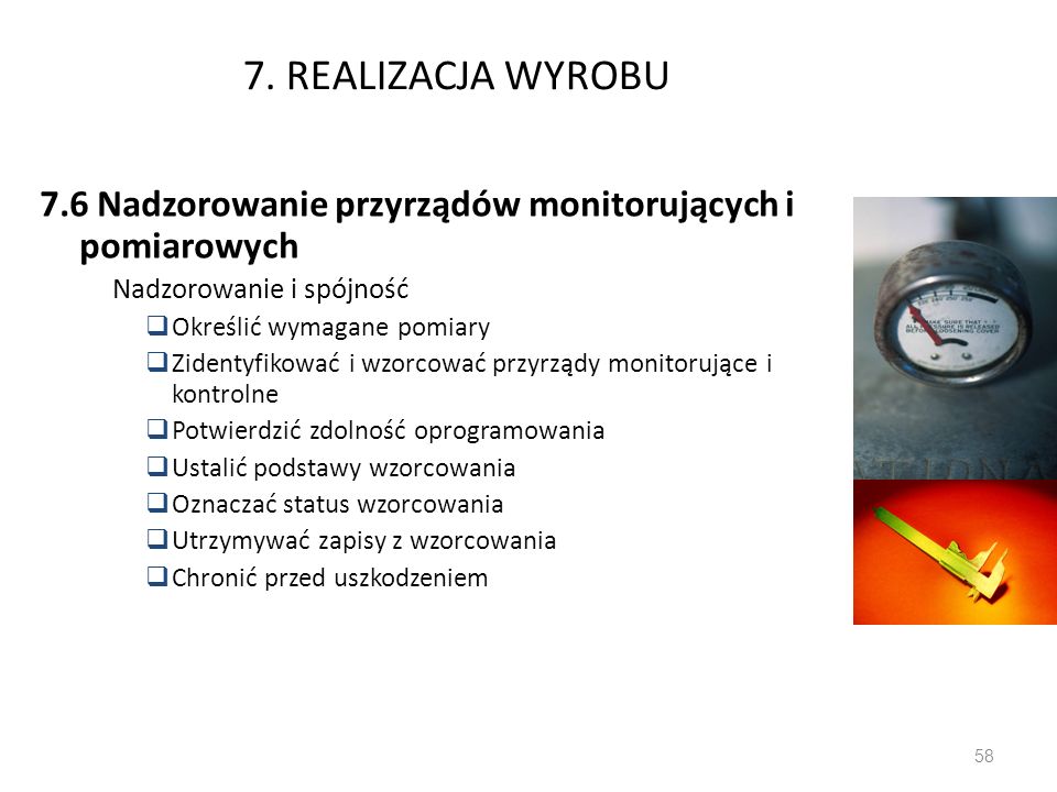 7. REALIZACJA WYROBU 7.6 Nadzorowanie przyrządów monitorujących i pomiarowych. Nadzorowanie i spójność.