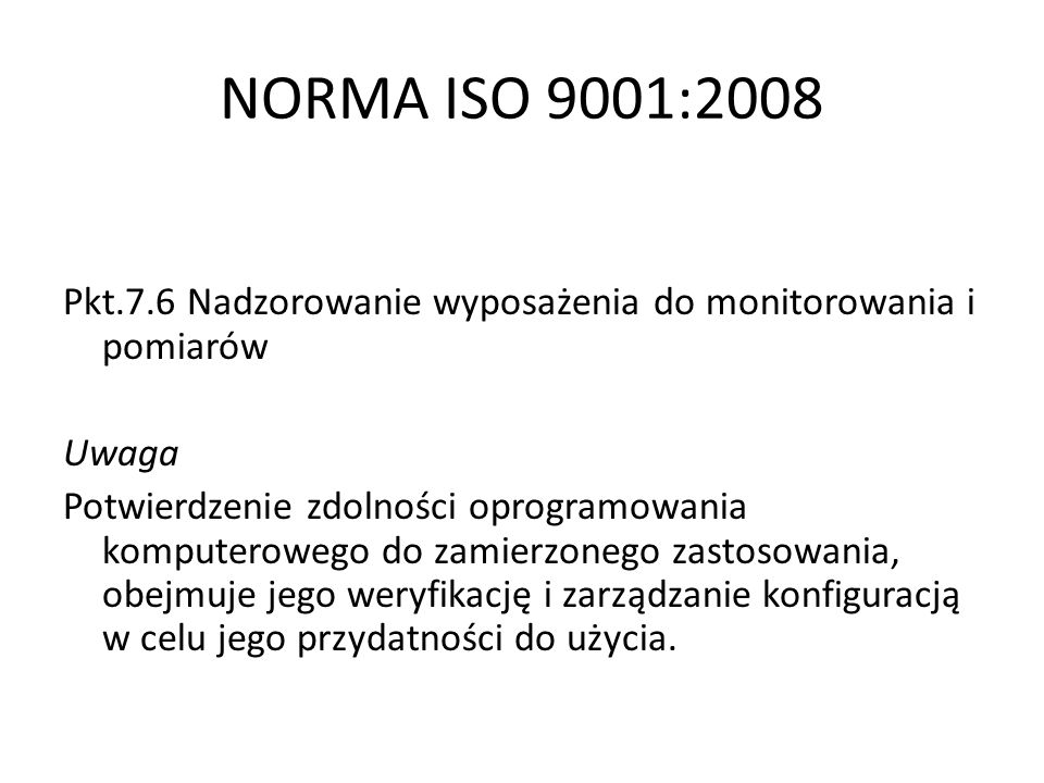 NORMA ISO 9001:2008 Pkt.7.6 Nadzorowanie wyposażenia do monitorowania i pomiarów. Uwaga.