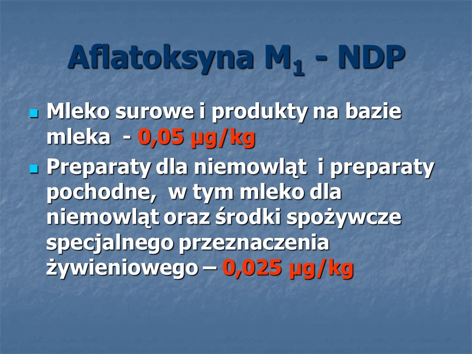 Aflatoksyna M1 - NDP Mleko surowe i produkty na bazie mleka - 0,05 μg/kg.