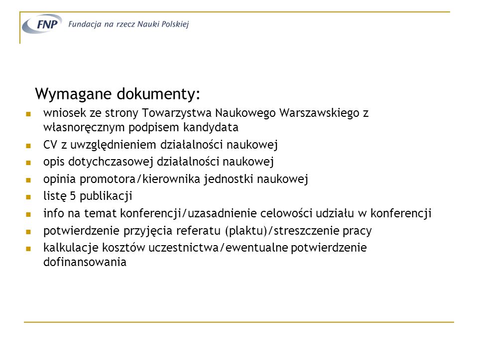 Wymagane dokumenty: wniosek ze strony Towarzystwa Naukowego Warszawskiego z własnoręcznym podpisem kandydata.