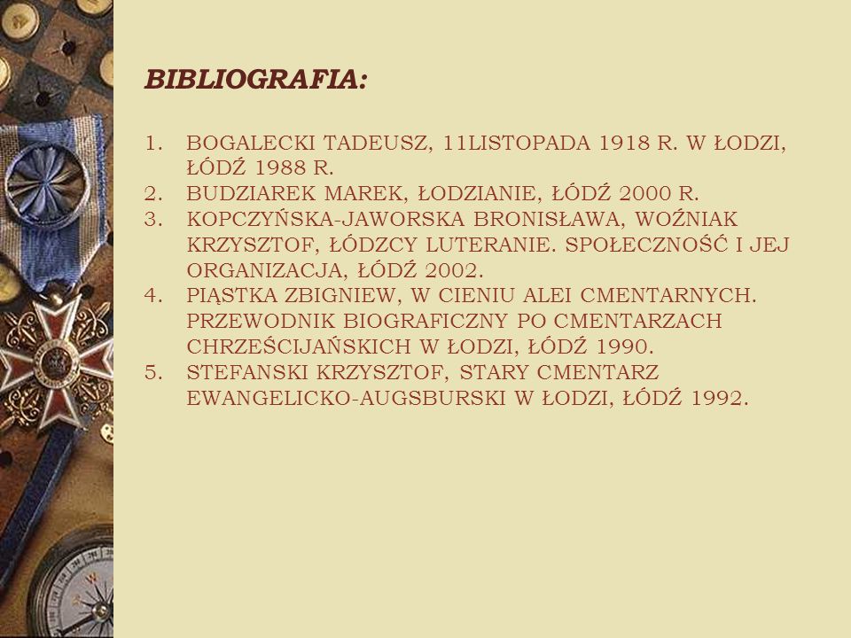 BIBLIOGRAFIA: BOGALECKI TADEUSZ, 11LISTOPADA 1918 R. W ŁODZI, ŁÓDŹ 1988 R. BUDZIAREK MAREK, ŁODZIANIE, ŁÓDŹ 2000 R.
