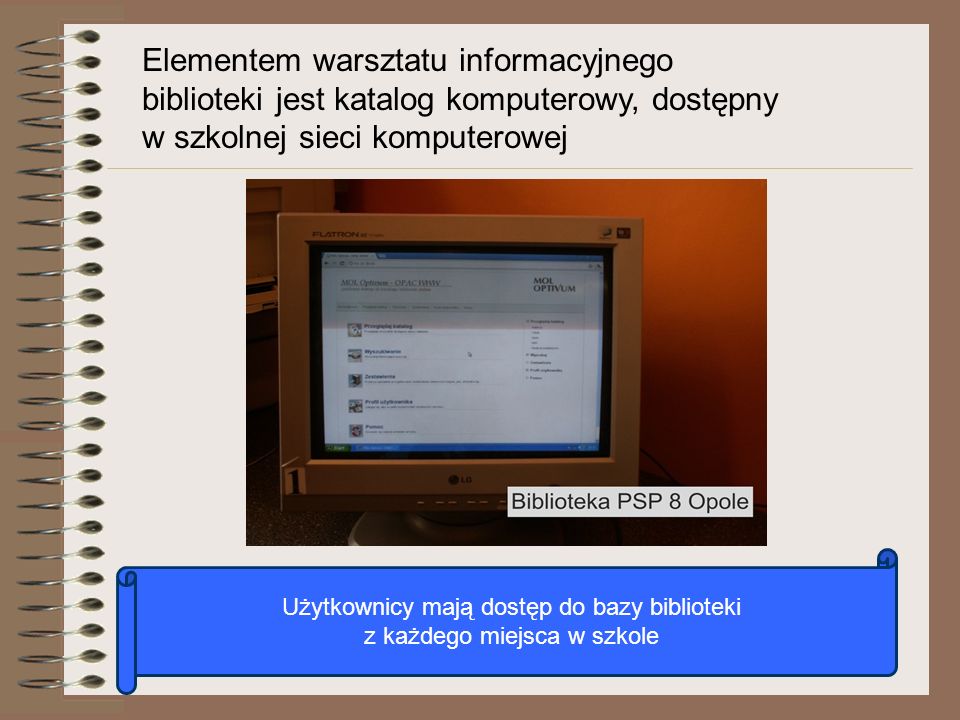 Elementem warsztatu informacyjnego biblioteki jest katalog komputerowy, dostępny w szkolnej sieci komputerowej