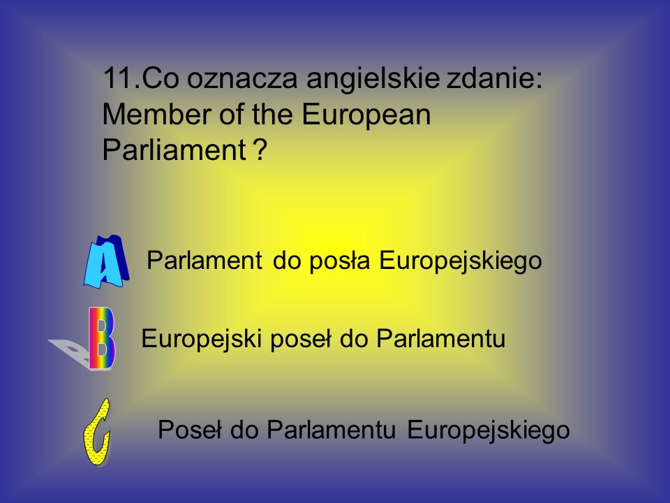 11.Co oznacza angielskie zdanie: Member of the European Parliament