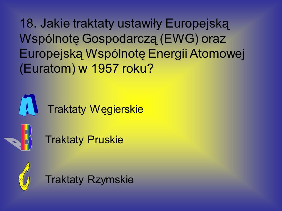 18. Jakie traktaty ustawiły Europejską Wspólnotę Gospodarczą (EWG) oraz Europejską Wspólnotę Energii Atomowej (Euratom) w 1957 roku
