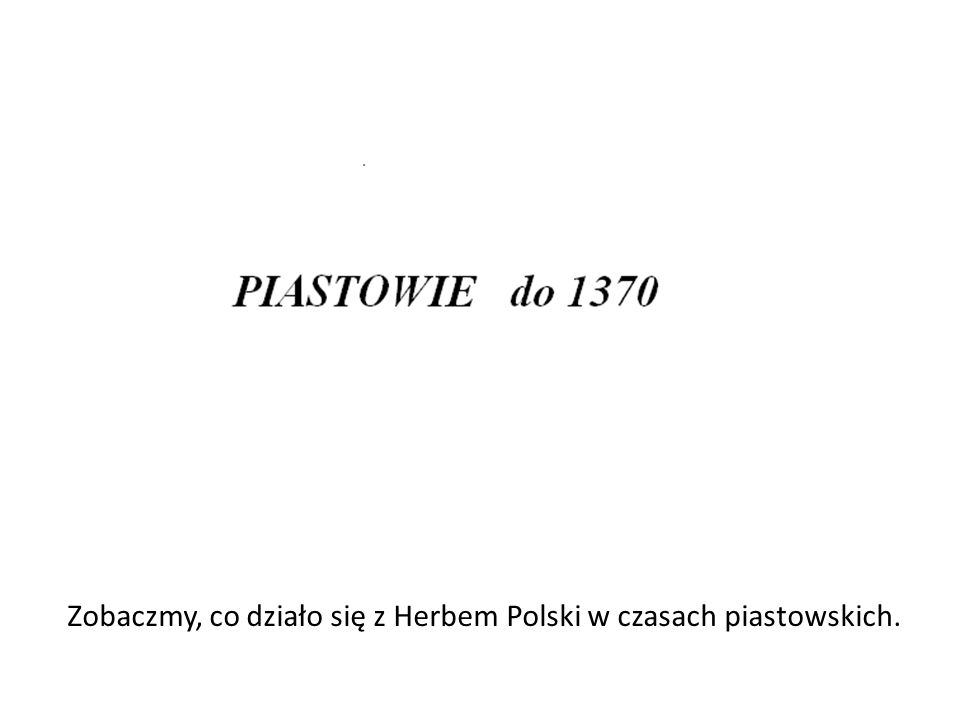 Zobaczmy, co działo się z Herbem Polski w czasach piastowskich.