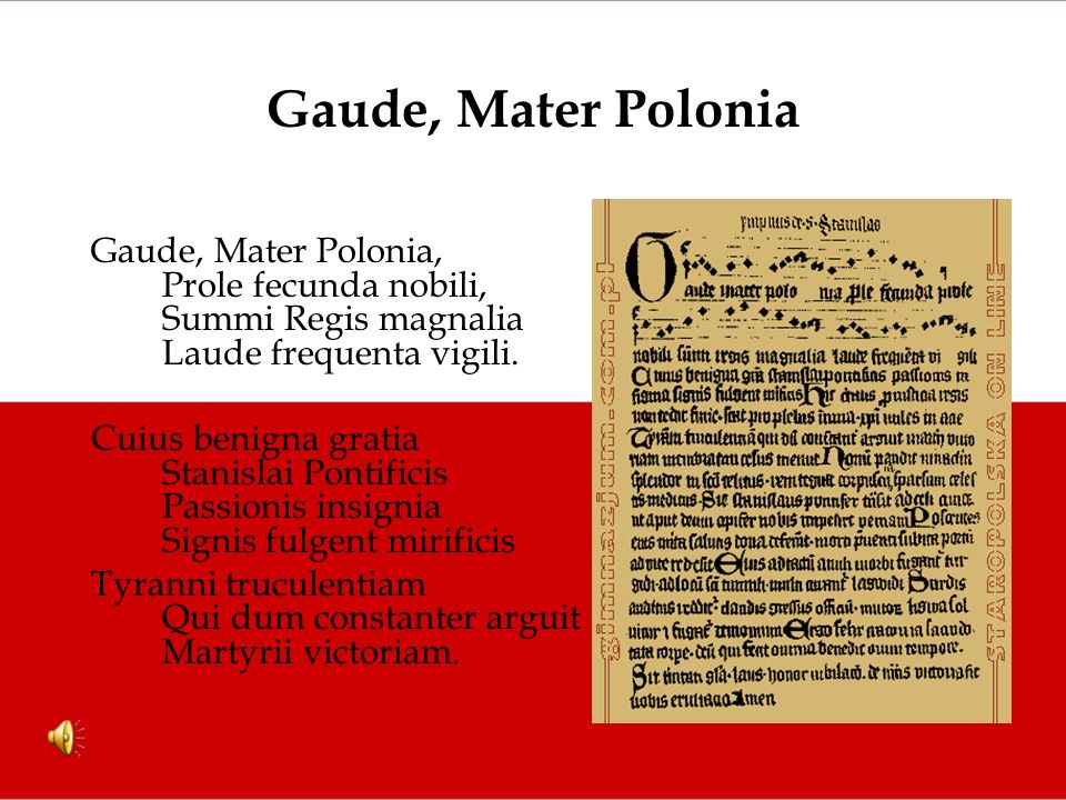 Gaude, Mater Polonia Gaude, Mater Polonia, Prole fecunda nobili, Summi Regis magnalia Laude frequenta vigili.