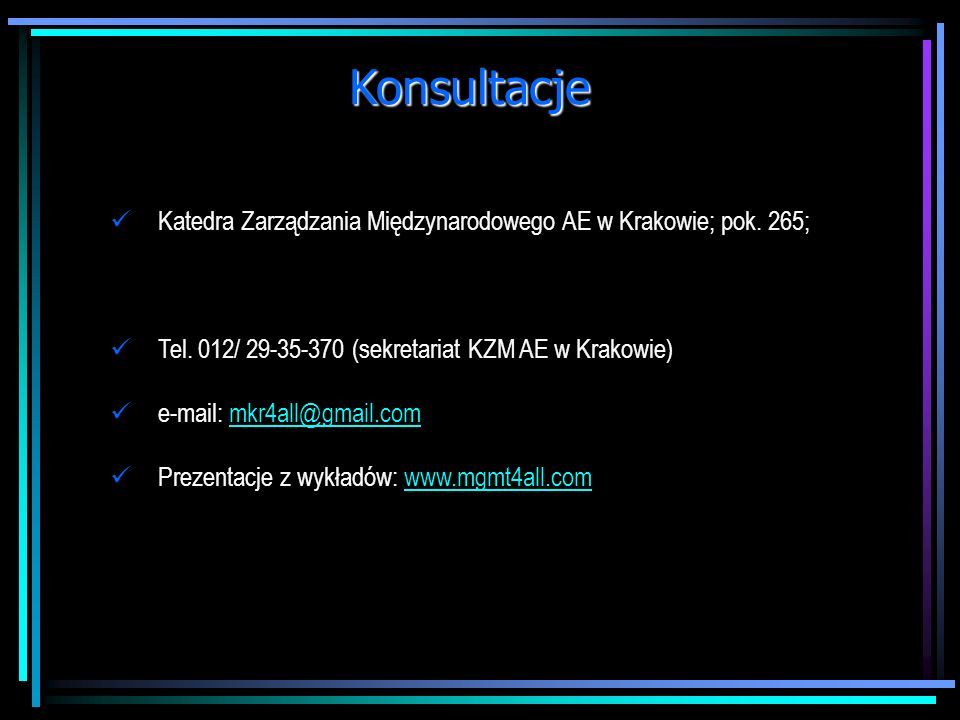 Konsultacje Katedra Zarządzania Międzynarodowego AE w Krakowie; pok. 265; Tel. 012/ (sekretariat KZM AE w Krakowie)