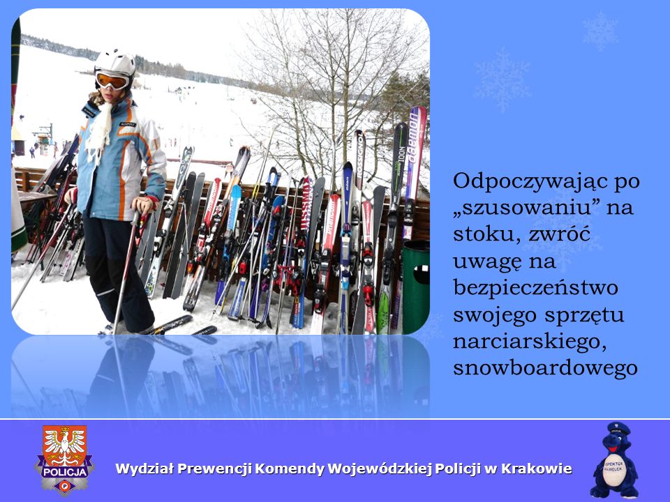Odpoczywając po „szusowaniu na stoku, zwróć uwagę na bezpieczeństwo swojego sprzętu narciarskiego, snowboardowego