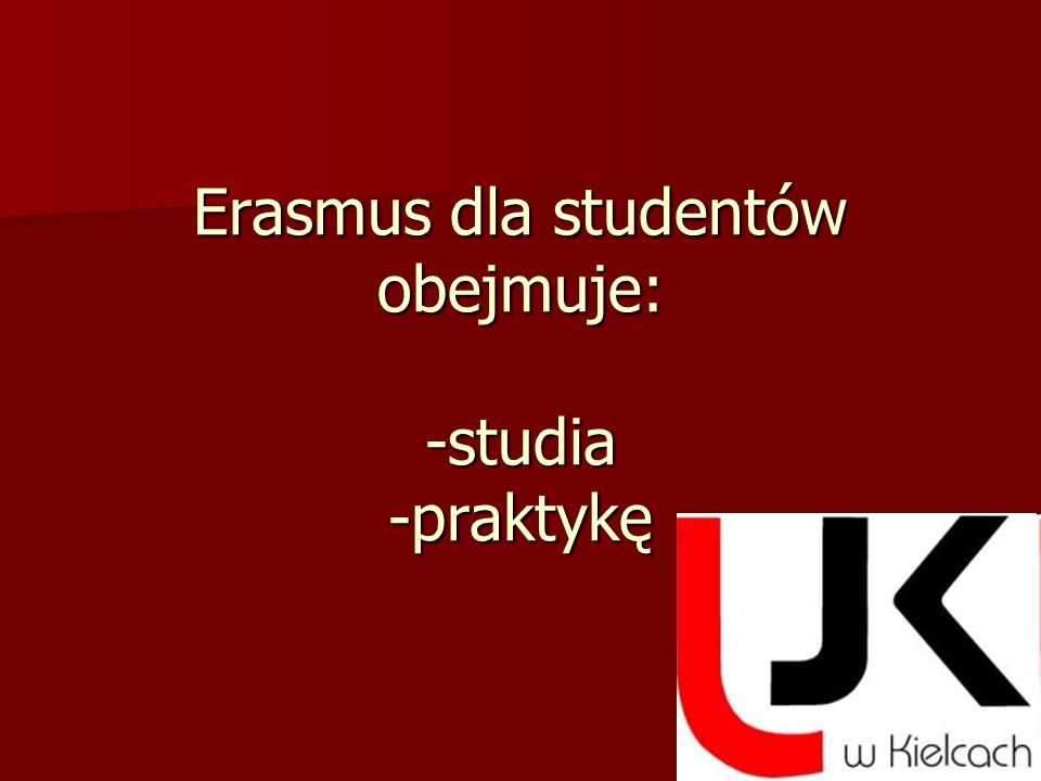 Erasmus dla studentów obejmuje: -studia -praktykę