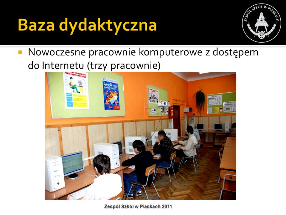 Baza dydaktyczna Nowoczesne pracownie komputerowe z dostępem do Internetu (trzy pracownie) Zespół Szkół w Piaskach