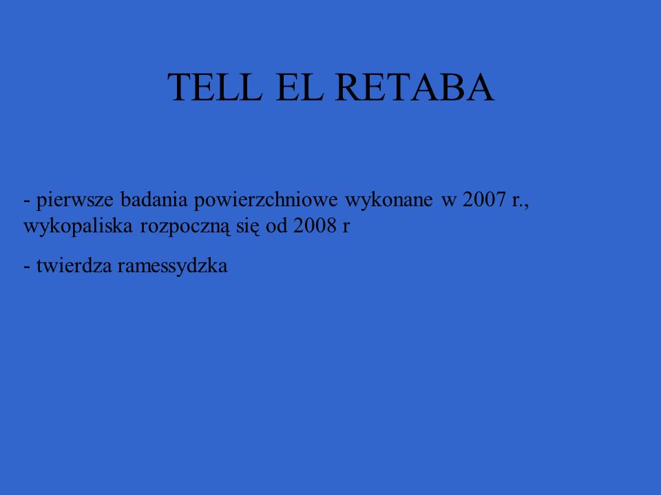 TELL EL RETABA pierwsze badania powierzchniowe wykonane w 2007 r., wykopaliska rozpoczną się od 2008 r.
