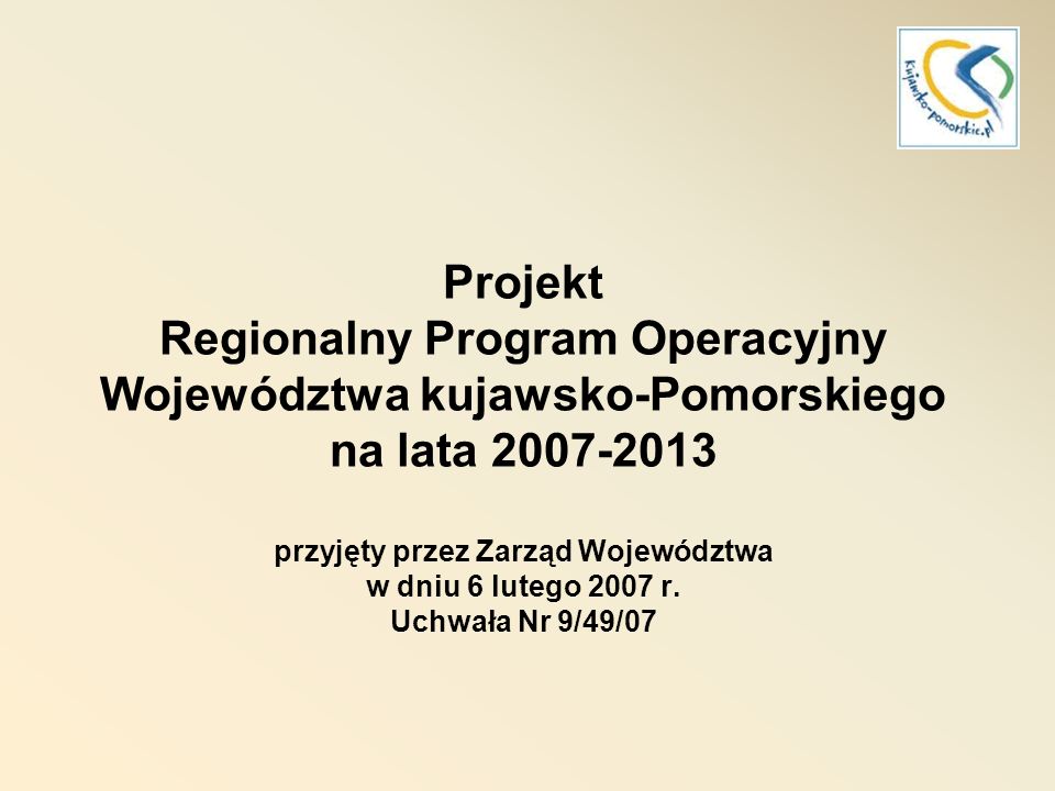 Projekt Regionalny Program Operacyjny Województwa kujawsko-Pomorskiego na lata przyjęty przez Zarząd Województwa w dniu 6 lutego 2007 r.