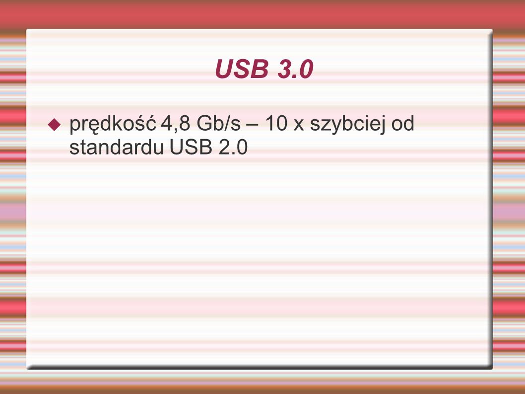 USB 3.0 prędkość 4,8 Gb/s – 10 x szybciej od standardu USB 2.0