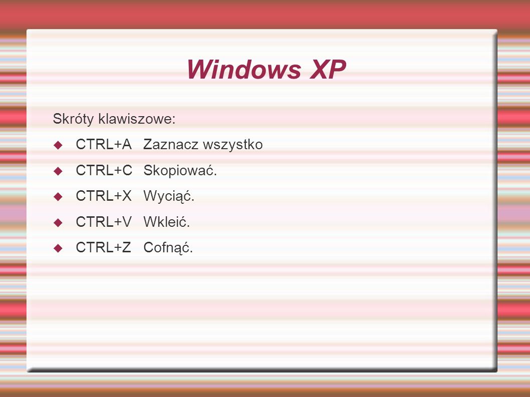 Windows XP Skróty klawiszowe: CTRL+A Zaznacz wszystko