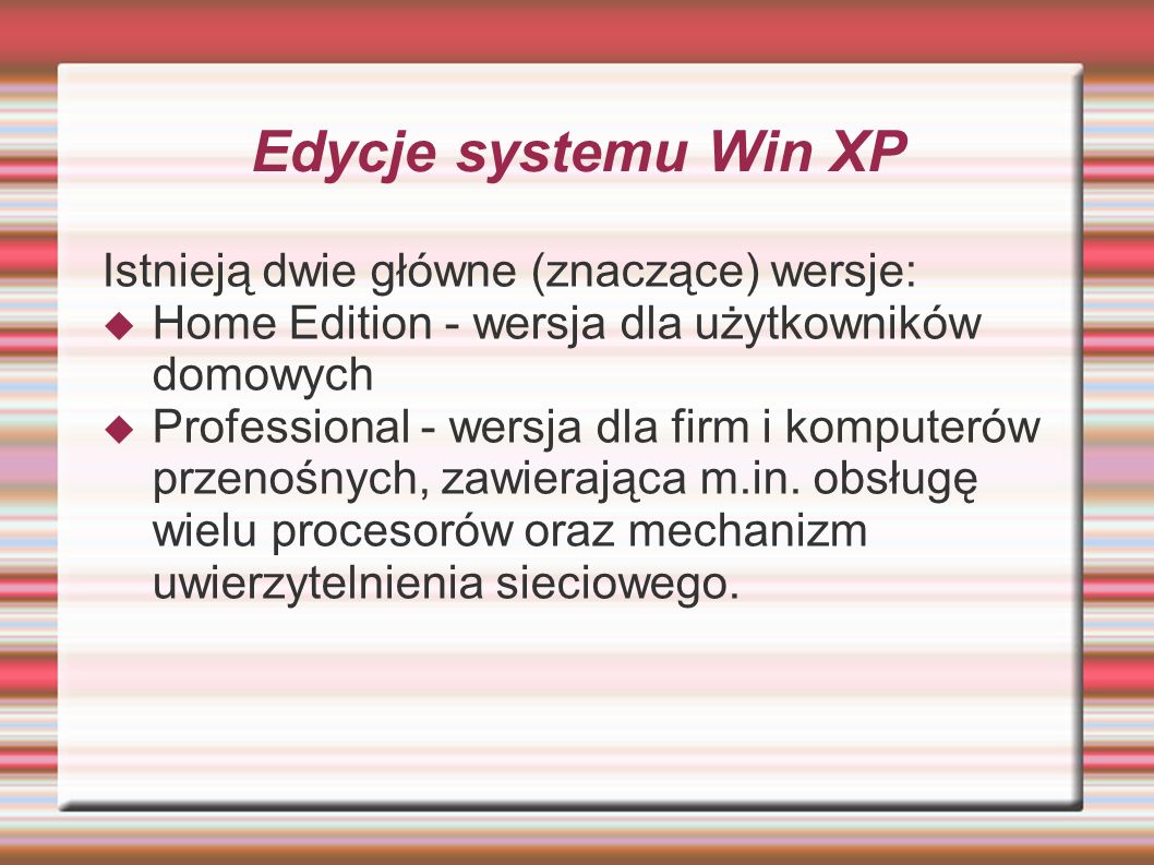 Edycje systemu Win XP Istnieją dwie główne (znaczące) wersje: