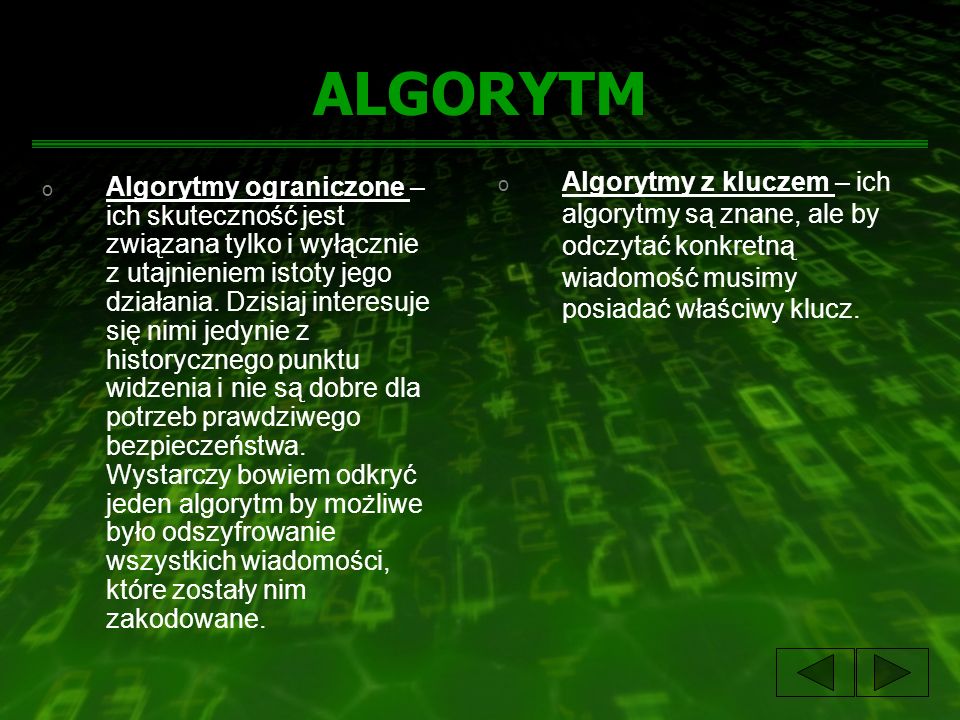 ALGORYTM Algorytmy z kluczem – ich algorytmy są znane, ale by odczytać konkretną wiadomość musimy posiadać właściwy klucz.