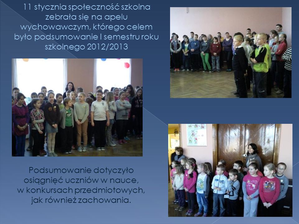 11 stycznia społeczność szkolna zebrała się na apelu wychowawczym, którego celem było podsumowanie I semestru roku szkolnego 2012/2013