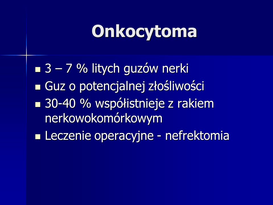 Onkocytoma 3 – 7 % litych guzów nerki Guz o potencjalnej złośliwości