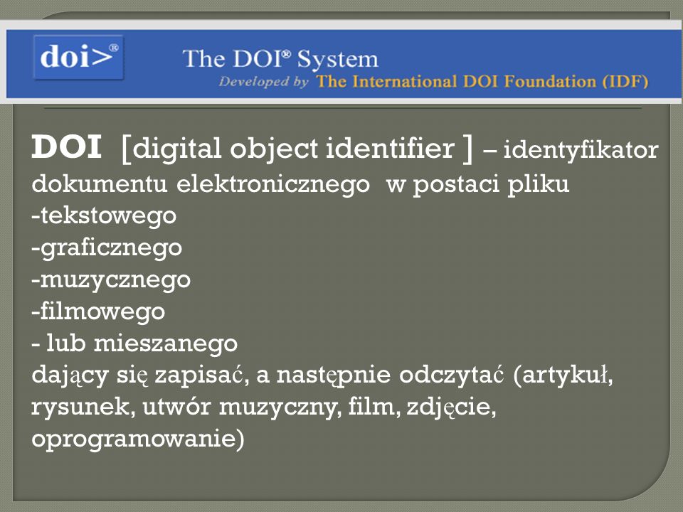 DOI [digital object identifier ] – identyfikator dokumentu elektronicznego w postaci pliku