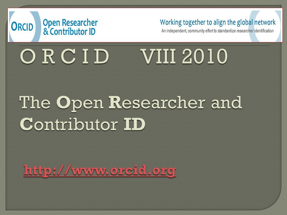 O R C I D VIII 2010 The Open Researcher and Contributor ID