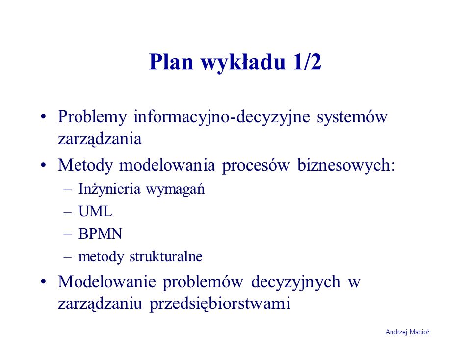 Plan wykładu 1/2 Problemy informacyjno-decyzyjne systemów zarządzania