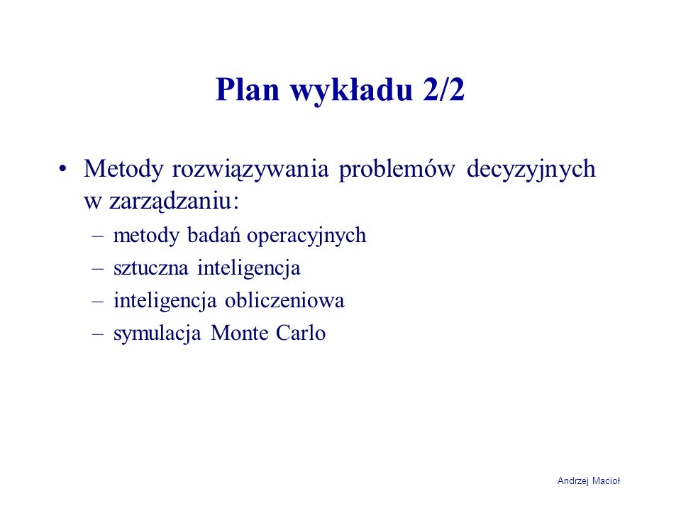 Plan wykładu 2/2 Metody rozwiązywania problemów decyzyjnych w zarządzaniu: metody badań operacyjnych.