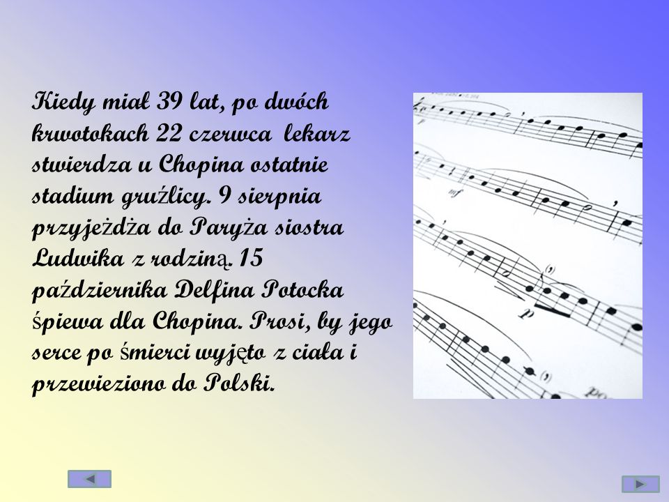 Kiedy miał 39 lat, po dwóch krwotokach 22 czerwca lekarz stwierdza u Chopina ostatnie stadium gruźlicy.