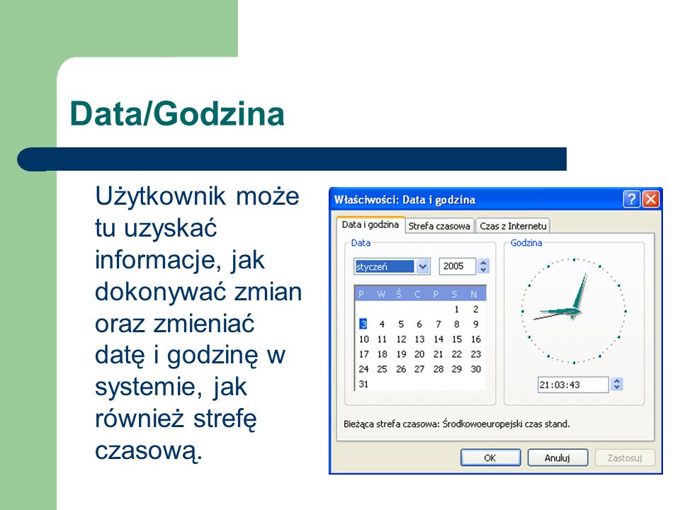 Data/Godzina Użytkownik może tu uzyskać informacje, jak dokonywać zmian oraz zmieniać datę i godzinę w systemie, jak również strefę czasową.